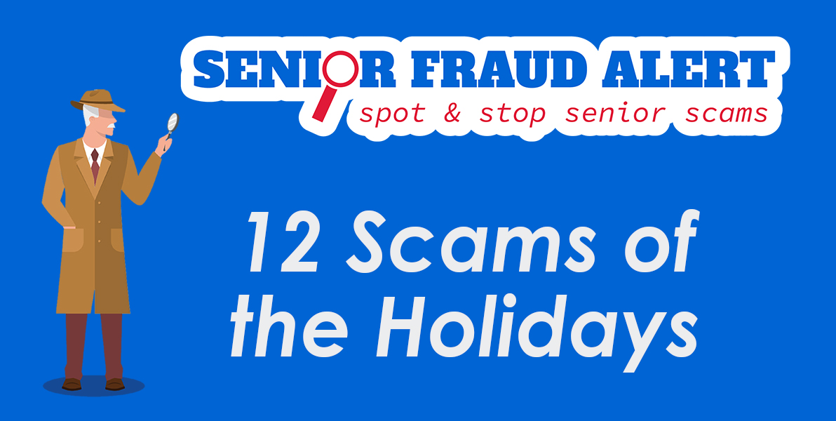 Top 12 Scams During The Holidays - Senior Fraud Alert